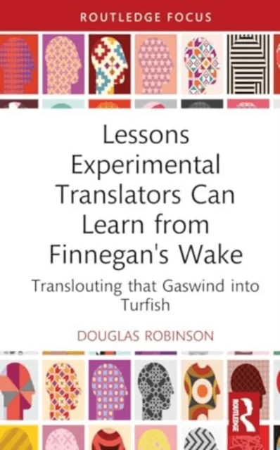 Lessons Experimental Translators Can Learn from Finnegans Wake av Douglas (Chinese University of Hong Kong) Robinson