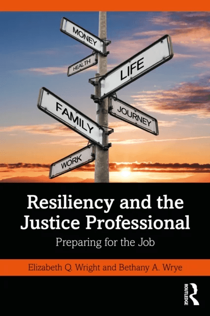 Resiliency and the Justice Professional av Elizabeth Q. Wright, Bethany A. Wrye