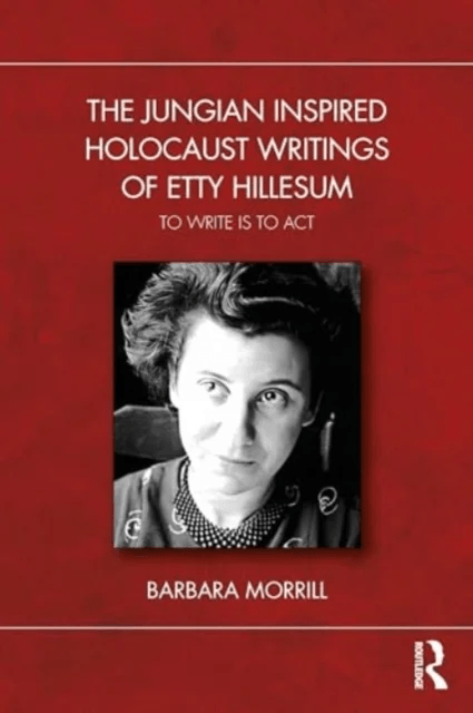The Jungian Inspired Holocaust Writings of Etty Hillesum av Barbara Morrill