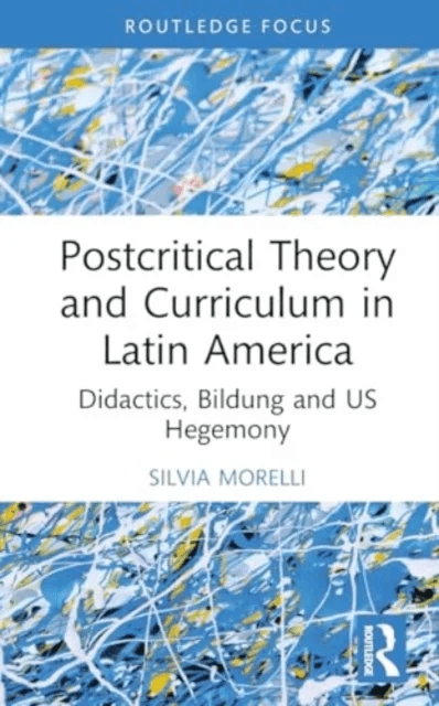 Postcritical Theory and Curriculum in Latin America av Silvia Morelli
