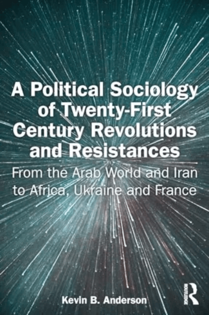 A Political Sociology of Twenty-First Century Revolutions and Resistances av Kevin Anderson