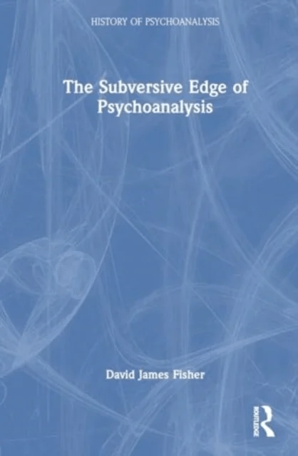 The Subversive Edge of Psychoanalysis av David James Fisher