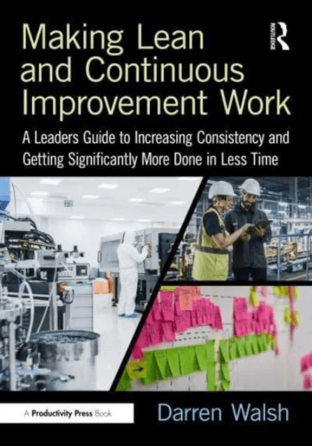 Making Lean and Continuous Improvement Work av Darren Walsh