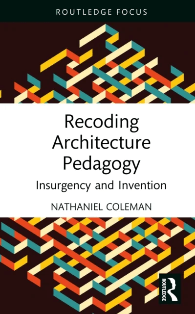 Recoding Architecture Pedagogy av Nathaniel (University of Newcastle UK) Coleman