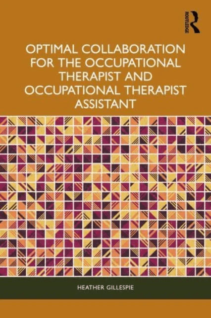 Optimal Collaboration for the Occupational Therapist and Occupational Therapist Assistant av Heather Gillespie