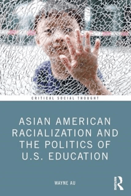 Asian American Racialization and the Politics of U.S. Education av Wayne (University of Washington USA) Au
