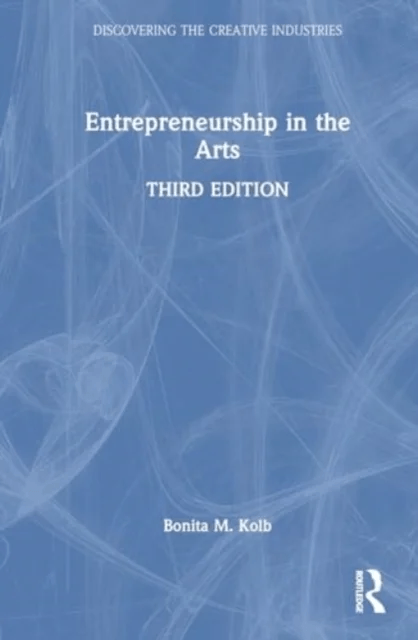 Entrepreneurship in the Arts av Bonita M. (Lycoming College USA) Kolb
