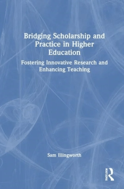Bridging Scholarship and Practice in Higher Education av Sam Illingworth