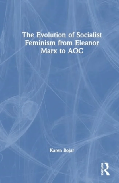 The Evolution of Socialist Feminism from Eleanor Marx to AOC av Karen Bojar