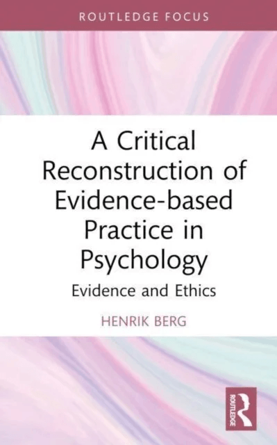 A Critical Reconstruction of Evidence-based Practice in Psychology av Henrik (University of Bergen Norway) Berg