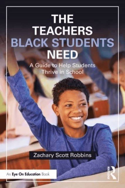 The Teachers Black Students Need av Zachary Scott Robbins