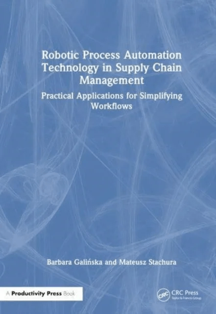Robotic Process Automation Technology in Supply Chain Management av Barbara Galinska, Mateusz Stachura