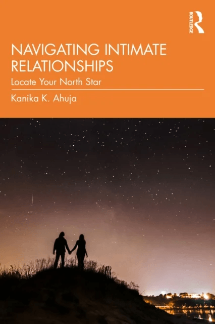 Navigating Intimate Relationships av Kanika K. (Lady Shri Ram College for Women University of Delhi India.) Ahuja