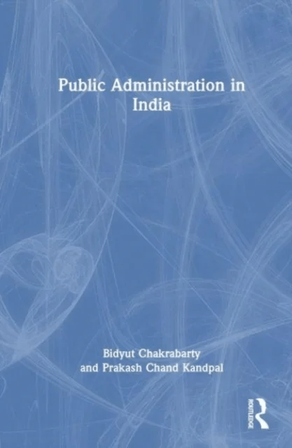Public Administration in India av Bidyut (Delhi University India) Chakrabarty, Prakash Chand (Jawaharlal Nehru University India) Kandpal