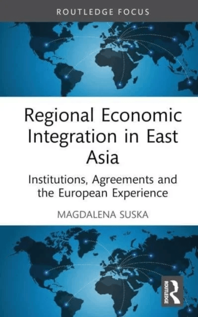 Regional Economic Integration in East Asia av Magdalena Suska