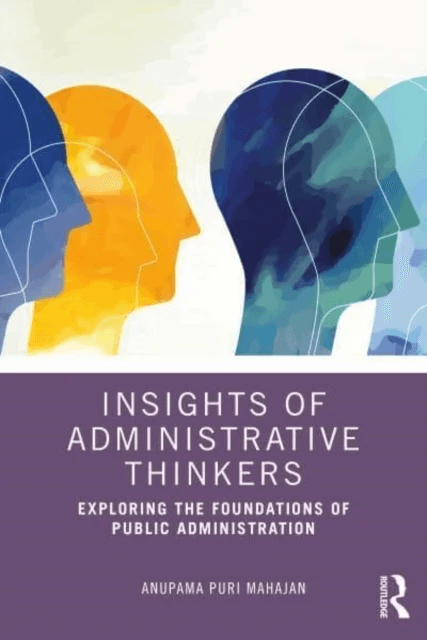 Insights of Administrative Thinkers av Anupama Puri (Himachal Pradesh University India) Mahajan