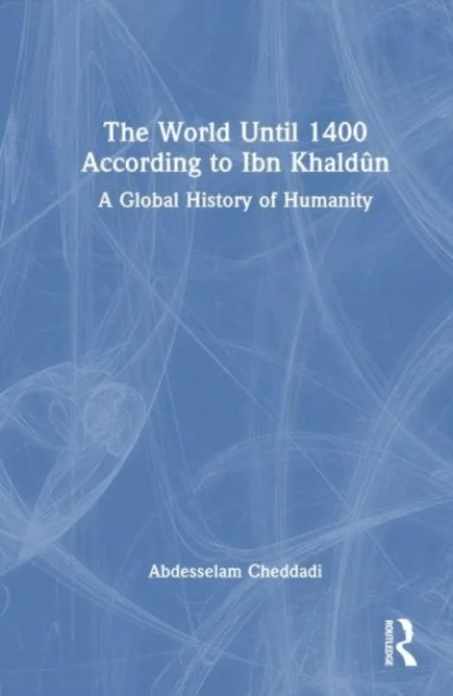 The World Until 1400 According to Ibn Khaldun av Abdesselam Cheddadi