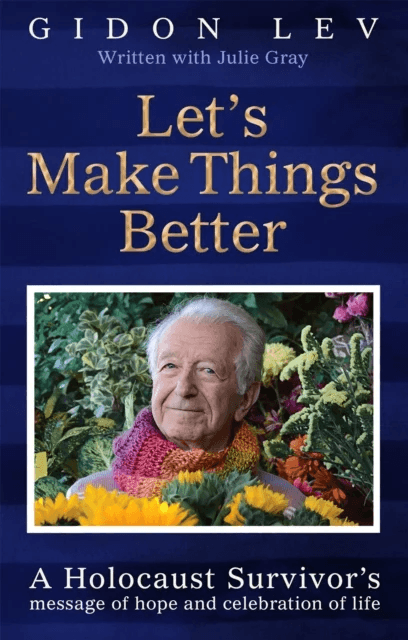 Let's Make Things Better: A Holocaust Survivor's message of hope and celebration of life av Gidon Lev, Julie Gray