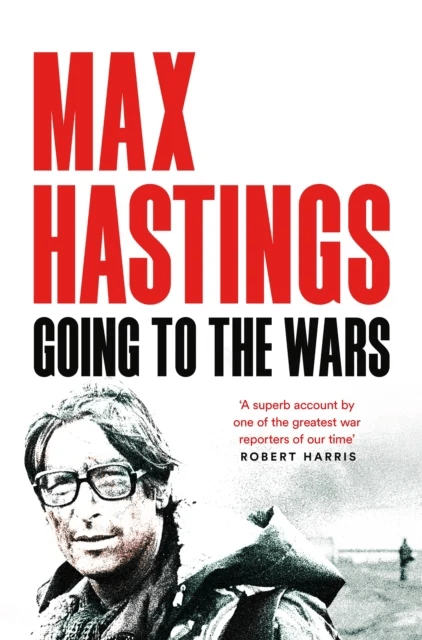 Going to the Wars av Max Hastings