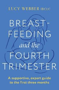 Breastfeeding and the Fourth Trimester av Lucy Webber