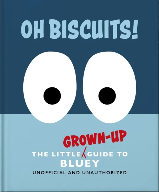 Oh, Biscuits!: The Little (Grown-Up) Guide to Bluey av OH