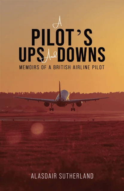 A Pilot's Ups and Downs av Alasdair Sutherland