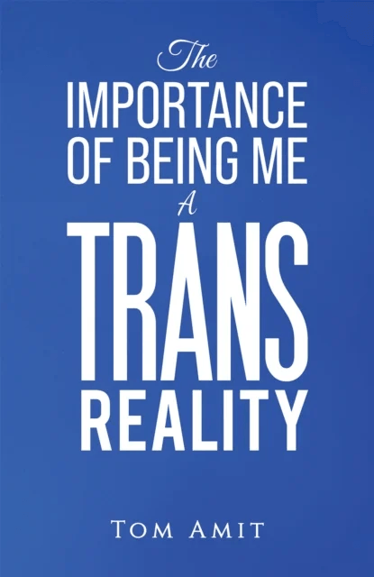 The Importance Of Being Me: A Trans Reality av Tom Amit