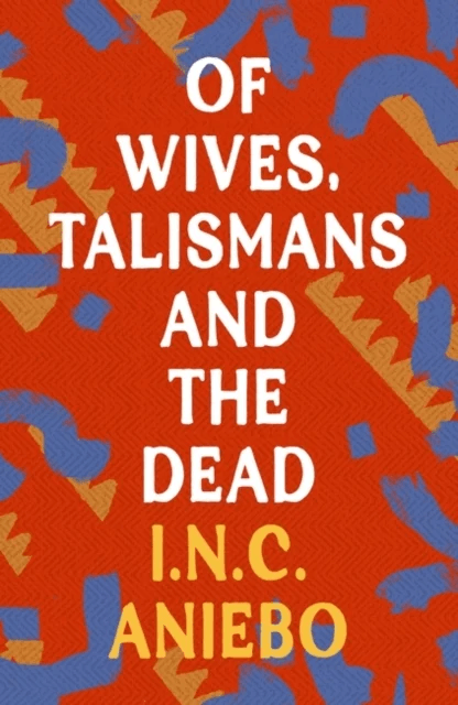 Of Wives, Talismans and the Dead av I.N.C. Aniebo