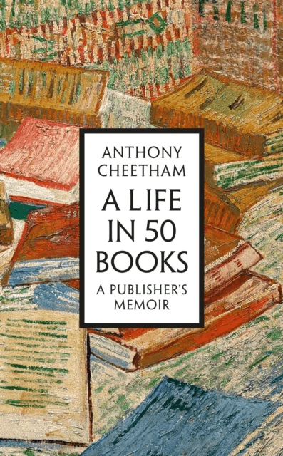 A Life in 50 Books av Anthony Cheetham