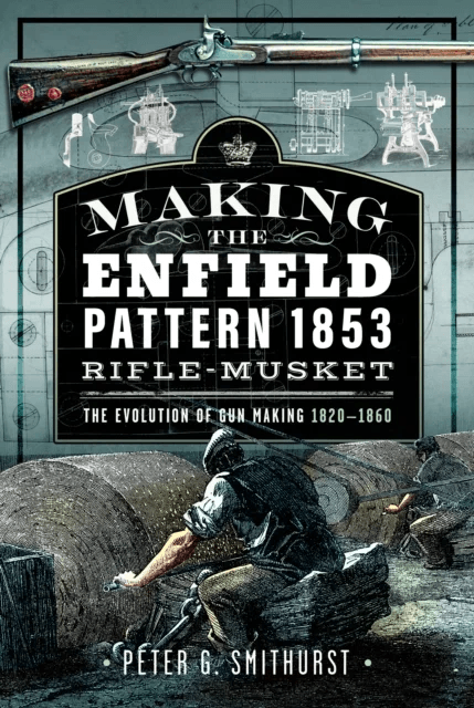 Making the Enfield Pattern 1853 Rifle-Musket av Peter G. Smithurst