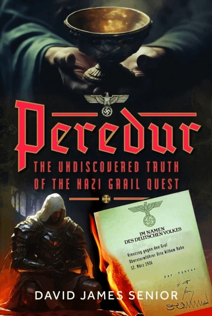 Peredur, The Undiscovered Truth of the Nazi Grail Quest av David James Senior