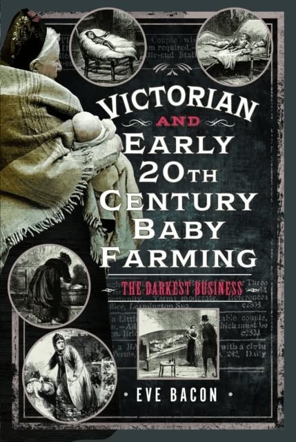 Victorian and Early 20th Century Baby Farming av Eve Bacon