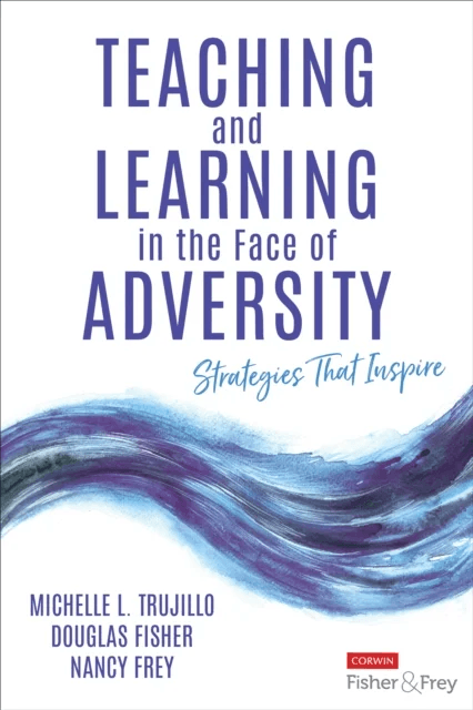 Teaching and Learning in the Face of Adversity av Michelle L. Trujillo, Douglas Fisher, Nancy Frey