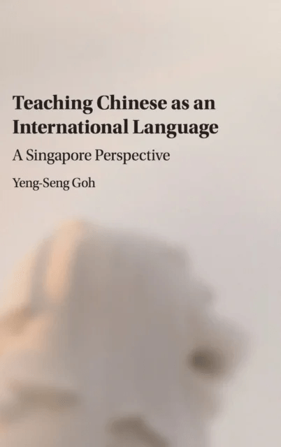 Teaching Chinese as an International Language av Yeng-Seng (Nanyang Technological University Singapore) Goh
