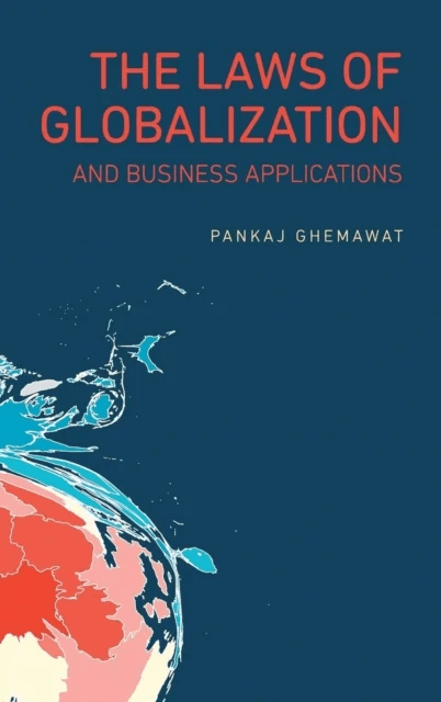 The Laws of Globalization and Business Applications av Pankaj (IESE Business School Barcelona) Ghemawat