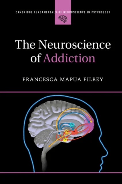 The Neuroscience of Addiction av Francesca Mapua (University of Texas Dall Filbey