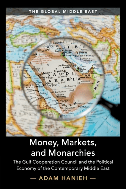 Money, Markets, and Monarchies av Adam (School of Oriental and African Studies University of London) Hanieh