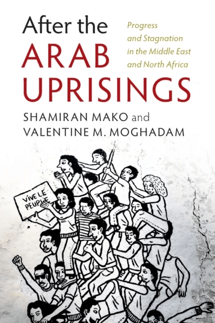 After the Arab Uprisings av Shamiran (Boston University) Mako, Valentine M. (Northeastern University Boston) Moghadam