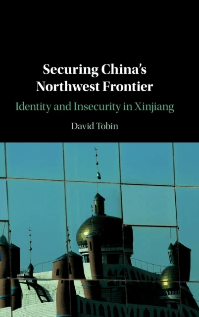 Securing China's Northwest Frontier av David (University of Manchester) Tobin