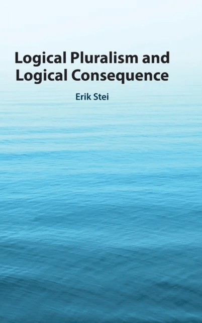 Logical Pluralism and Logical Consequence av Erik (Universiteit Utrecht The Netherlands) Stei