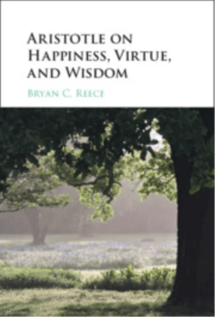 Aristotle on Happiness, Virtue, and Wisdom av Bryan C. (University of Arkansas) Reece