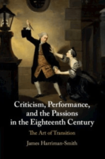 Criticism, Performance, and the Passions in the Eighteenth Century av James (University of Newcastle upon Tyne) Harriman-Smith