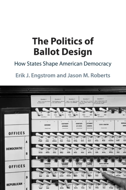 The Politics of Ballot Design av Erik J. (University of California Davis) Engstrom, Jason M. (University of North Carolina Chapel Hill) Roberts