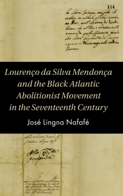 Lourenco da Silva Mendonca and the Black Atlantic Abolitionist Movement in the Seventeenth Century av Jose (University of Bristol) Lingna Nafafe