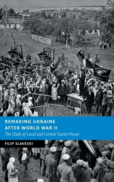 Remaking Ukraine after World War II av Filip (Deakin University Victoria) Slaveski