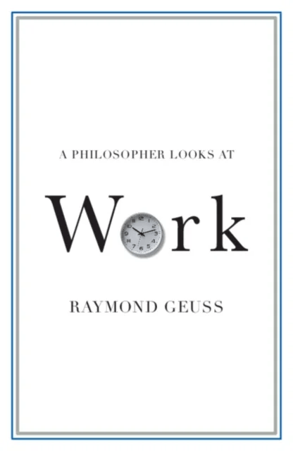 A Philosopher Looks at Work av Raymond (University of Cambridge) Geuss