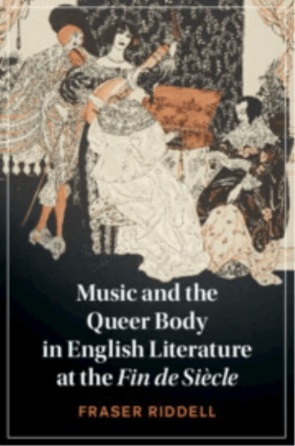 Music and the Queer Body in English Literature at the Fin de Siecle av Fraser (University of Durham) Riddell
