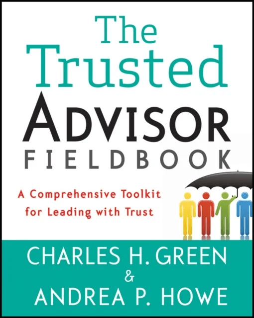 The Trusted Advisor Fieldbook av Charles H. Green, Andrea P. Howe