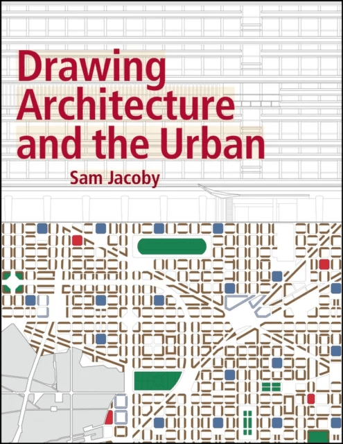 Drawing Architecture and the Urban av Sam (Unit Master Architectural Association) Jacoby