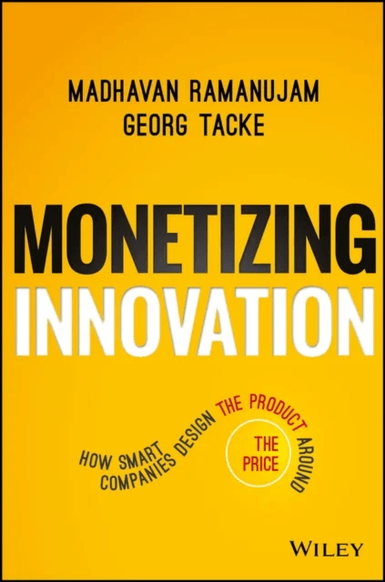 Monetizing Innovation av Madhavan Ramanujam, Georg Tacke